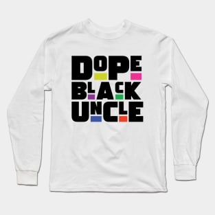 Dope Black Uncle Long Sleeve T-Shirt